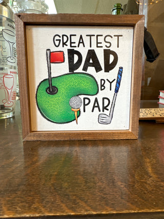 6x6 Greatest Dad By Par Golf Sign- Fathers Day Gifts